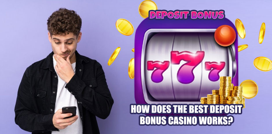 How Does The Best Deposit Bonus Casino Works?