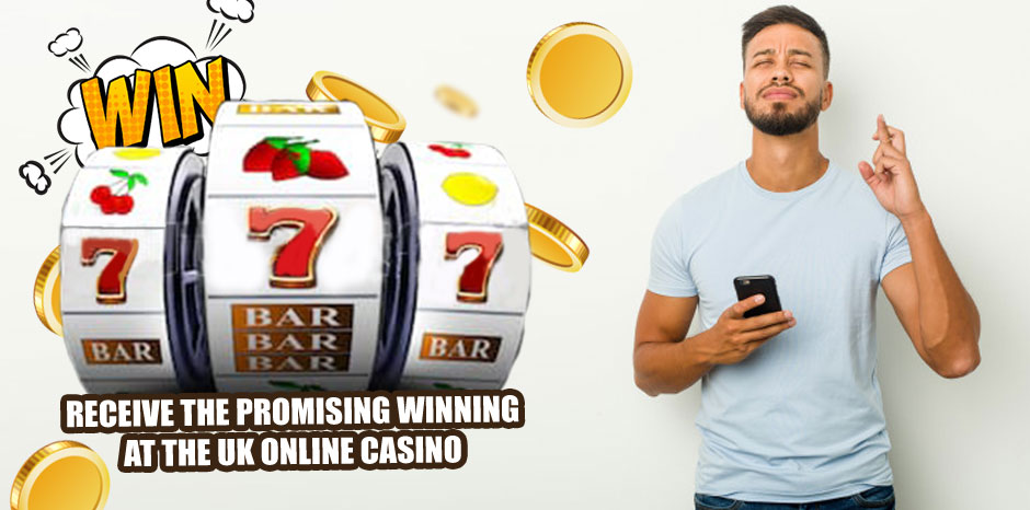 Receive the Promising Winning at the UK Online Casino