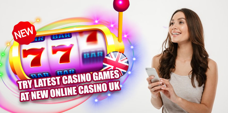 Try Latest Casino Games At New Online Casino UK
