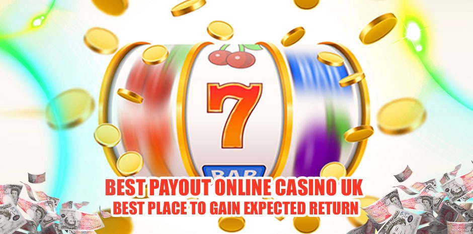 Best Payout Online Casino UK - Best Place to Gain Expected Return